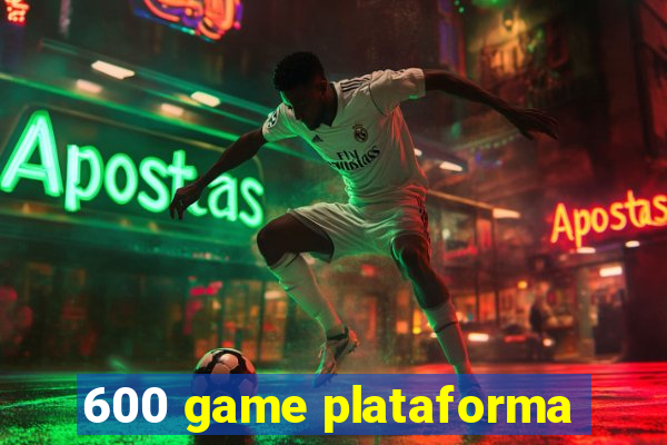 600 game plataforma